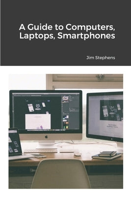 A Guide to Computers, Laptops, Smartphones by Stephens, Jim