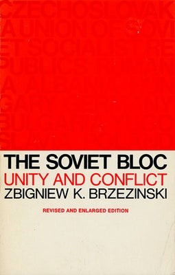 The Soviet Bloc: Unity and Conflict, Revised and Enlarged Edition by Brzezinski, Zbigniew K.