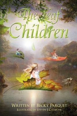 The Leaf Children: A magical story of a little girl and what happens when she takes her shimmering leaf to the Wish Box. A fun filled fan by Parquet, Becky