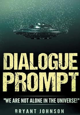 Dialogue Prompt: We Are Not Alone in the Universe! by Bryant, Johnson