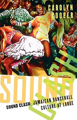 Sound Clash: Jamaican Dancehall Culture at Large by Cooper, C.