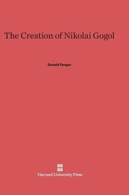 The Creation of Nikolai Gogol by Fanger, Donald