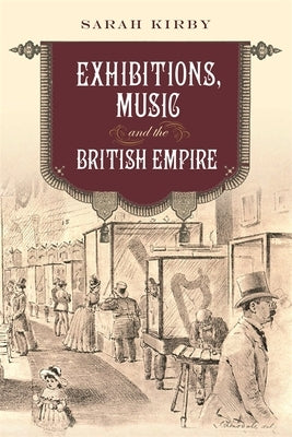 Exhibitions, Music and the British Empire by Kirby, Sarah