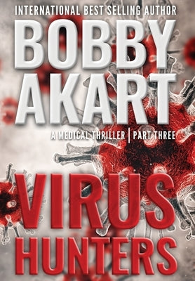 Virus Hunters 3: A Medical Thriller by Akart, Bobby