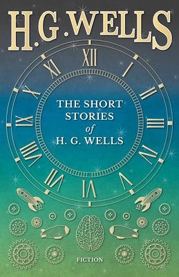 The Short Stories of H. G. Wells by Wells, H. G.