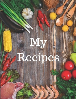 My Recipes: Template Recipe book for homemade meals by Books, Seymour