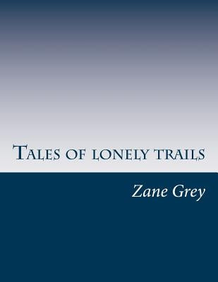 Tales of lonely trails by Grey, Zane