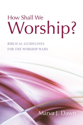 How Shall We Worship? by Dawn, Marva J.