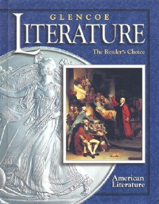 Glencoe Literature: The Reader's Choice, Course Six, American Literature, Student Edition by McGraw-Hill Education