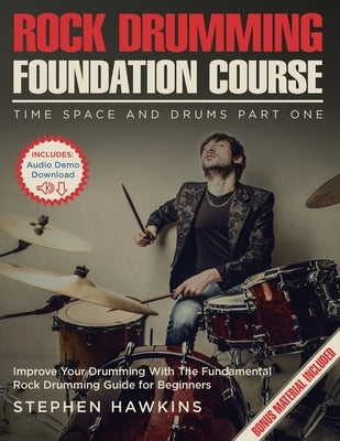 Rock Drumming Foundation: Improve Your Drumming With The Fundamental Rock Drumming Guide for Beginners by Hawkins, Stephen