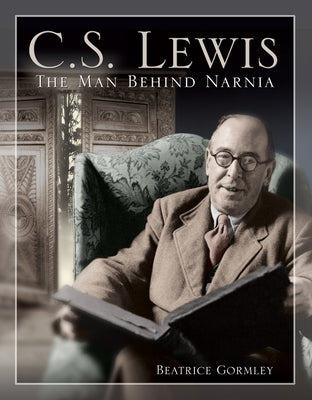 C. S. Lewis: The Man Behind Narnia by Gormley, Beatrice