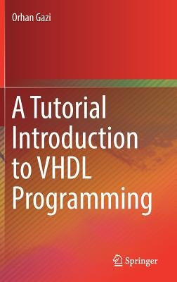 A Tutorial Introduction to VHDL Programming by Gazi, Orhan