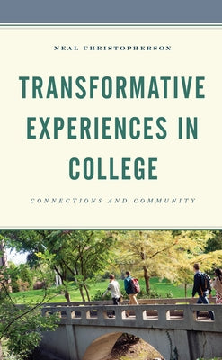 Transformative Experiences in College: Connections and Community by Christopherson, Neal