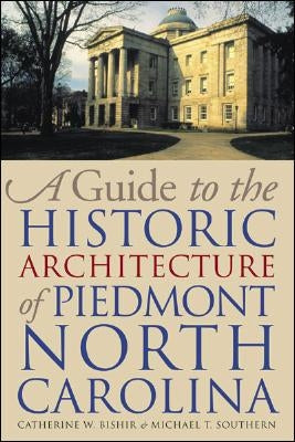 A Guide to the Historic Architecture of Piedmont North Carolina by Bishir, Catherine W.