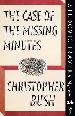 The Case of the Missing Minutes: A Ludovic Travers Mystery by Bush, Christopher