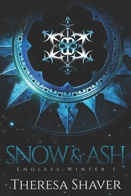 Snow & Ash: An Endless Winter Novel by Shaver, Theresa