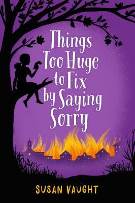 Things Too Huge to Fix by Saying Sorry by Vaught, Susan