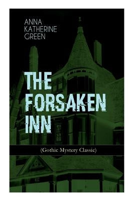 THE FORSAKEN INN (Gothic Mystery Classic) by Green, Anna Katharine