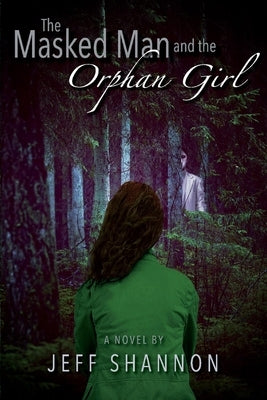 The Masked Man and the Orphan Girl by Shannon, Jeff