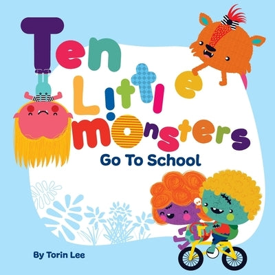 Ten Little Monsters Go to School by Lee, Torin