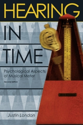 Hearing in Time: Psychological Aspects of Musical Meter by London, Justin