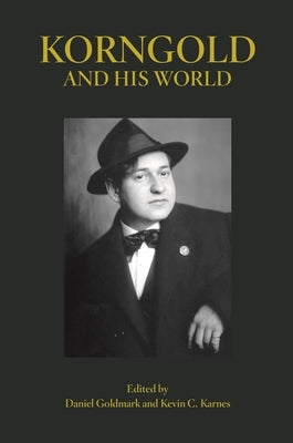 Korngold and His World by Goldmark, Daniel