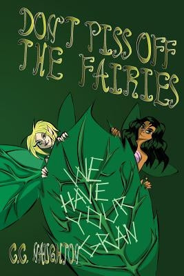 Don't Piss Off The Fairies: An offbeat fairy tale about a spirited girl, her enigmatic grandmother, an incredible forest, baffling quests, and ado by Matt, Kayla