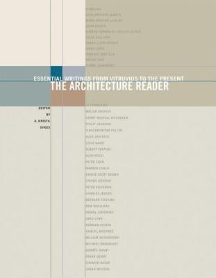 The Architecture Reader: Essential Writings from Vitruvius to the Present by Sykes, A. Krista