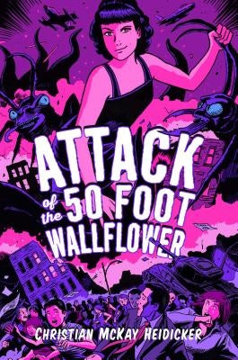 Attack of the 50 Foot Wallflower by Heidicker, Christian McKay