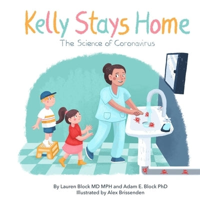 Kelly Stays Home: The Science of Coronvirus: The Science of Coronavirus by Block, Lauren