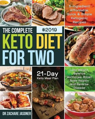 The Complete Keto Diet for Two #2019: 5-Ingredient Affordable, Quick & Simple Ketogenic Recipes Lose Weight, Balance Hormones, Boost Brain Health, and by Jasoner