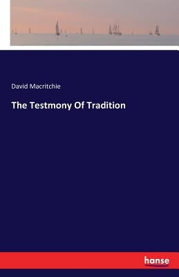 The Testmony Of Tradition by Macritchie, David