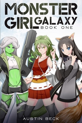 Monster Girl Galaxy: Book One by Beck, Austin