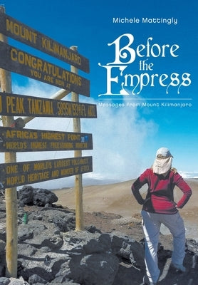 Before the Empress: Messages from Mount Kilimanjaro by Mattingly, Michele