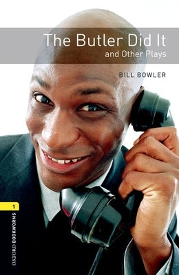 Oxford Bookworms Playscripts: The Butler Did It and Other Plays: Level 1: 400-Word Vocabulary by Bowler, Bill