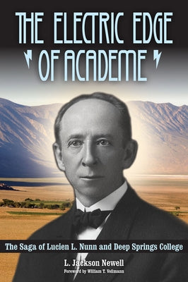 The Electric Edge of Academe: The Saga of Lucien L. Nunn and Deep Springs College by Newell, L. Jackson