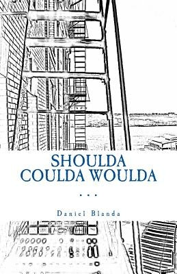 Shoulda Coulda Woulda: A Story by Blanda, Daniel