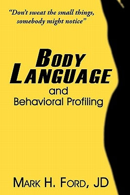 Body Language: and Behavioral Profiling by Ford Jd, Mark H.