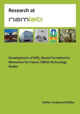 Development of HfO2-Based Ferroelectric Memories for Future CMOS Technology Nodes by Müller, Stefan Ferdinand