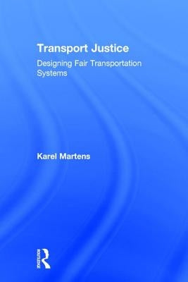 Transport Justice: Designing Fair Transportation Systems by Martens, Karel