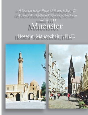 Muenster: A Comparative, Pictorial Presentation Of Art And Architecture Volume III by Manoochehri, Hossein