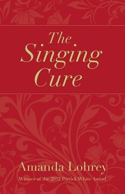 The Singing Cure by Lohrey, Amanda