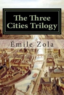 The Three Cities Trilogy: Lourdes, Rome, Paris by Zola, Emile