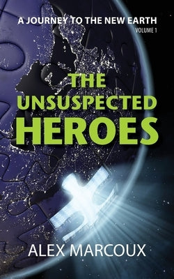 The Unsuspected Heroes: A Visionary Fiction Novel by Marcoux, Alex