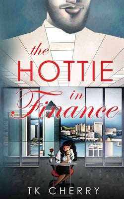 The Hottie in Finance by Cherry, Tk