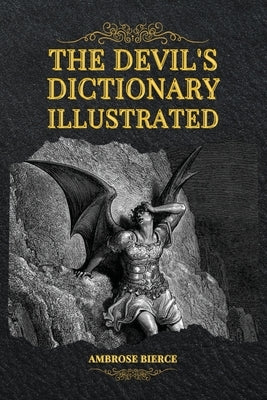 The Devil's Dictionary Illustrated by Bierce, Ambrose