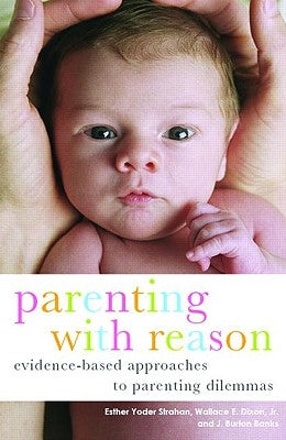 Parenting with Reason: Evidence-Based Approaches to Parenting Dilemmas by Strahan, Esther Yoder