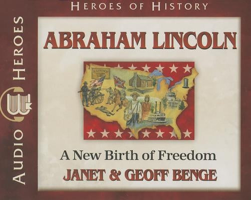 Abraham Lincoln: A New Birth of Freedom by Benge, Janet