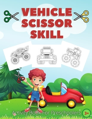 Vehicle Scissor Skill: Fun And Easy Scissor Skills Activity Book For Preschoolers - Sport Car, Trucks and More by McBride, G.