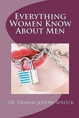 Everything Women Know About Men by Sprock, Damon Joseph